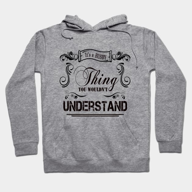 Its A Busby Thing You Wouldnt Understand Hoodie by Javacustoms